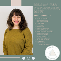 Gallery Photo of Megan-Fay specializes in complex trauma, childhood trauma, attachment trauma, sexual abuse, sexual assault, borderline personality, chronic shame.