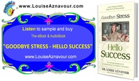 Gallery Photo of Oh! This is my eBook as well as the AudioBook: " Goodbye Stress Hello Success"      www.LouiseAznavour.com
