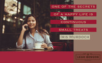Gallery Photo of One of the secrets of a happy life is continuous small treats. Quote by Iris Murdoch.