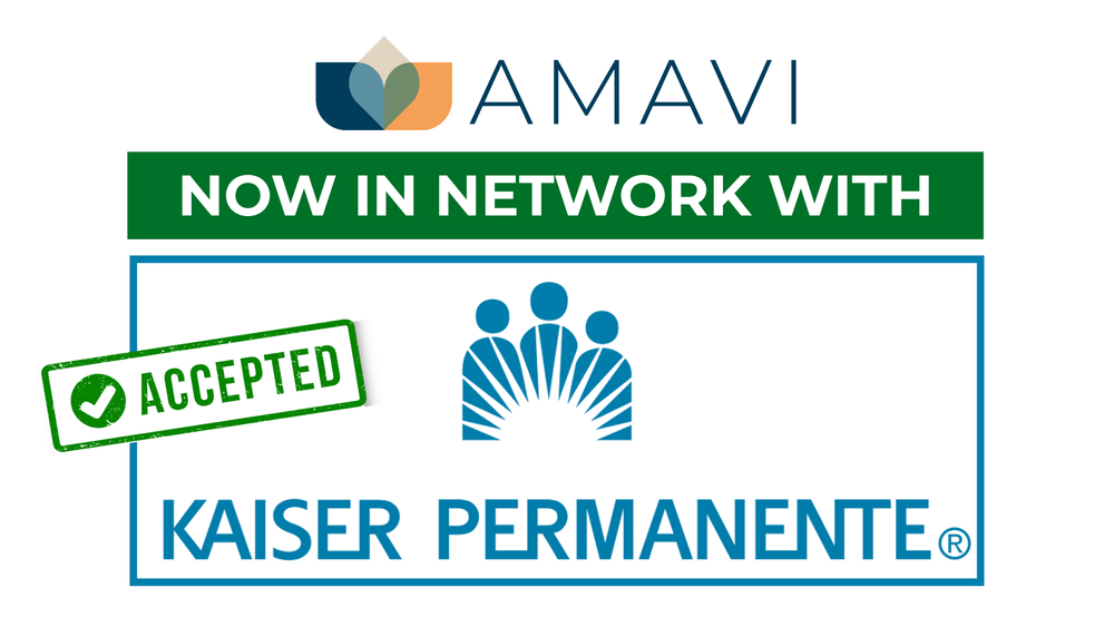 Amavi is now in network with Kaiser Permanente!