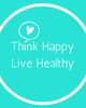 Think Happy Live Healthy