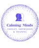 Calming Minds Therapy, Supervision & Training
